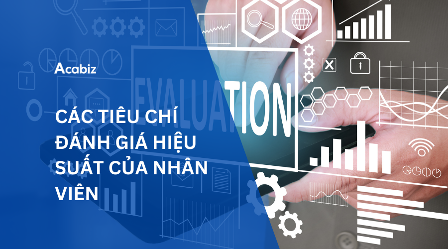 CÁC TIÊU CHÍ ĐÁNH GIÁ HIỆU SUẤT CỦA NHÂN VIÊN