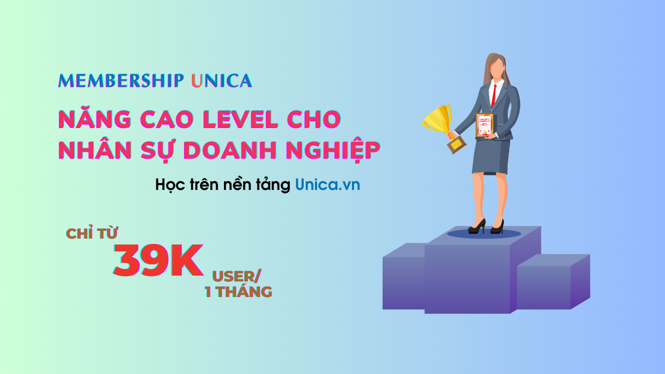 Chỉ từ 39k/User/Tháng – Nâng cao level cho Nhân sự Doanh nghiệp với Gói Membership Unica