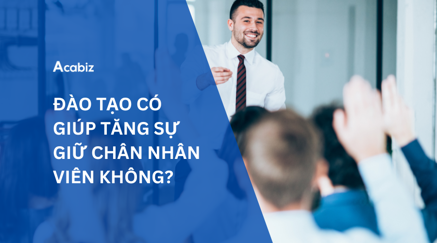 ĐÀO TẠO CÓ GIÚP TĂNG SỰ GIỮ CHÂN NHÂN VIÊN KHÔNG?