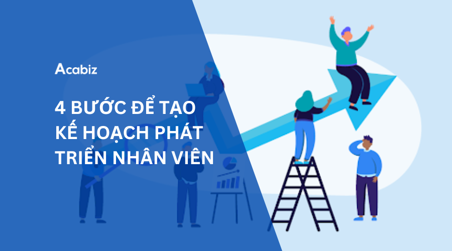 4 BƯỚC ĐỂ TẠO KẾ HOẠCH PHÁT TRIỂN NHÂN VIÊN