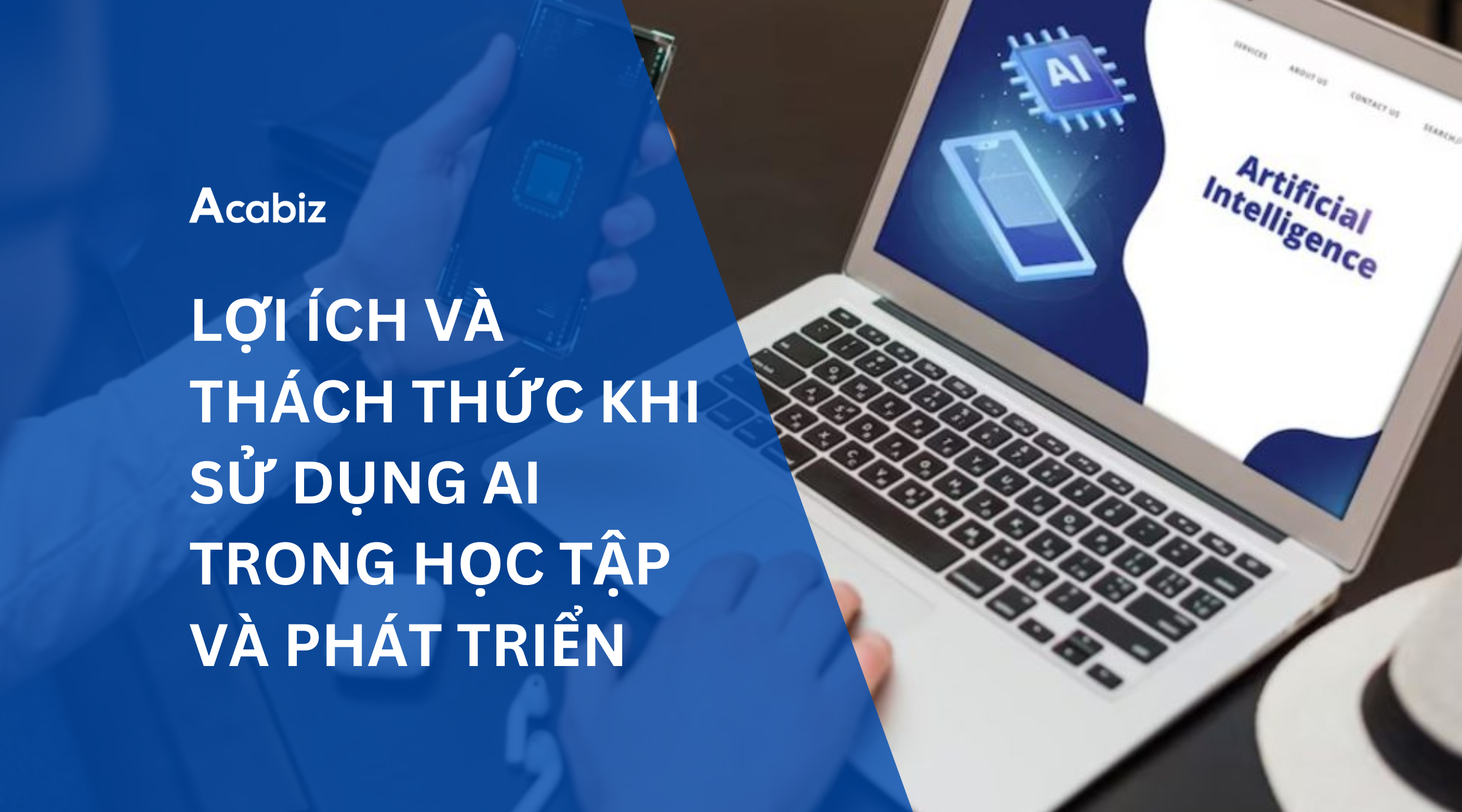 LỢI ÍCH VÀ THÁCH THỨC KHI SỬ DỤNG AI TRONG HỌC TẬP VÀ PHÁT TRIỂN