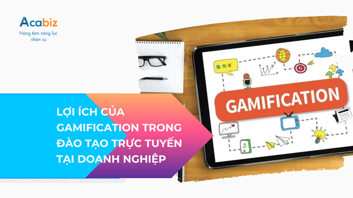 Lợi ích của Gamification trong đào tạo trực tuyến tại doanh nghiệp
